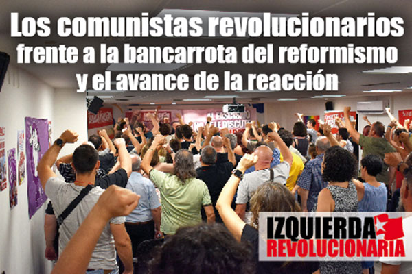 Los comunistas revolucionarios frente a la bancarrota del reformismo y el avance de la reacción (segunda parte)