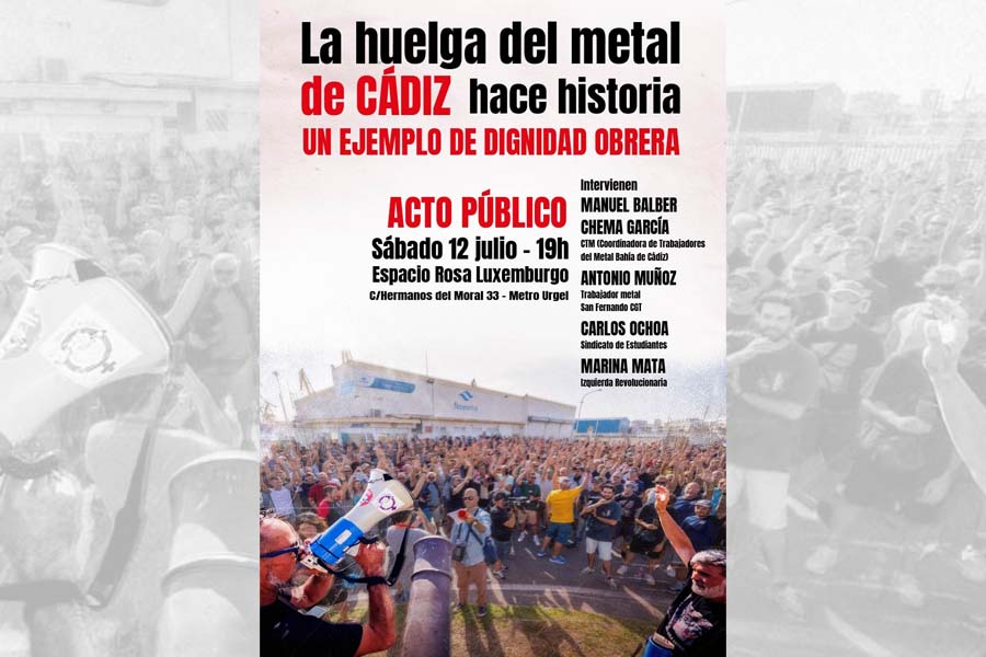 La huelga del metal de Cádiz hace historia · Acto público sábado 12 de julio a las 19h en el Espacio Rosa Luxemburgo de Madrid